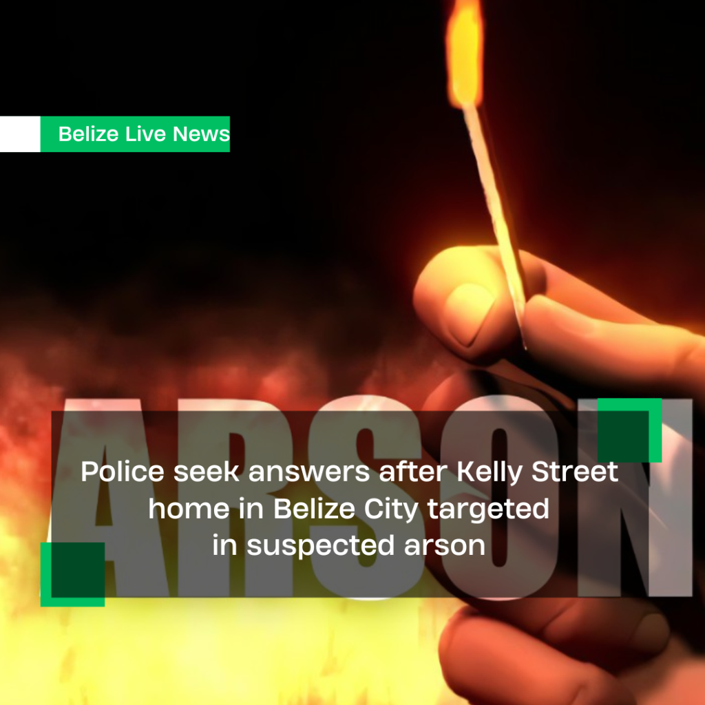Police seek answers after Kelly Street home in Belize City targeted in suspected arson